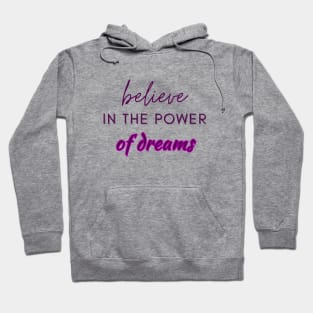 Believe in the power of dreams Hoodie